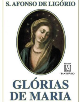 Glórias de Maria - Santo Afonso de Ligório