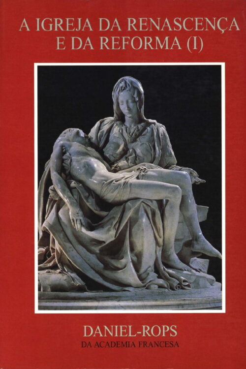 Hi-04 - A Igreja Da Renascença E Da Reforma I - Daniel Rops