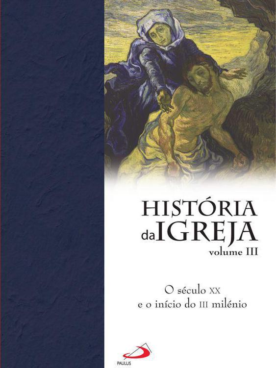 História Da Igreja – O Século XX E O Início Do III Milénio – Carlos ...