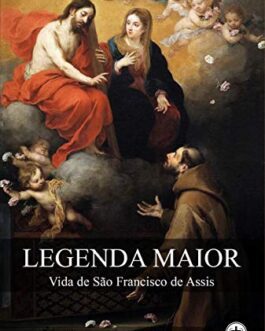 Legenda Maior Vida de São Francisco de Assis - São Boaventura