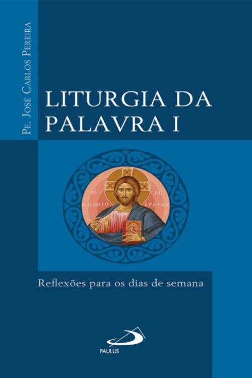 Liturgia da Palavra I Reflexões para os dias de semana - Padre José Carlos Pereira