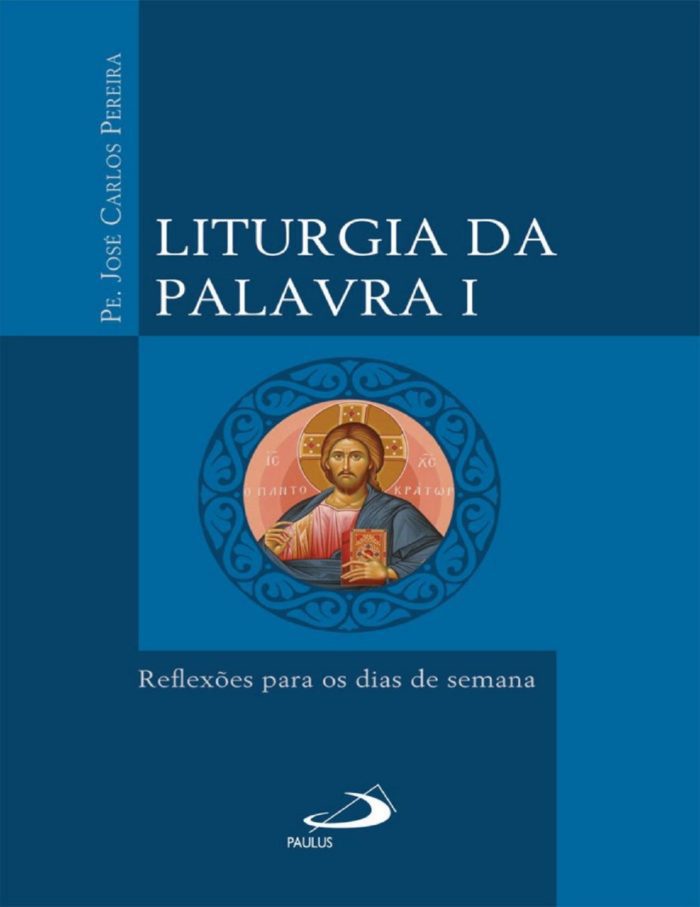 Liturgia da Palavra I Reflexões para os dias de semana - Padre José Carlos Pereira