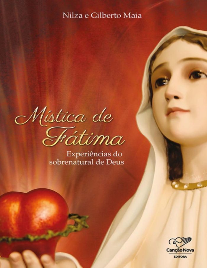 Mística de Fátima Experiências do Sobrenatural de Deus - Nilza Maia, Gilberto Maia