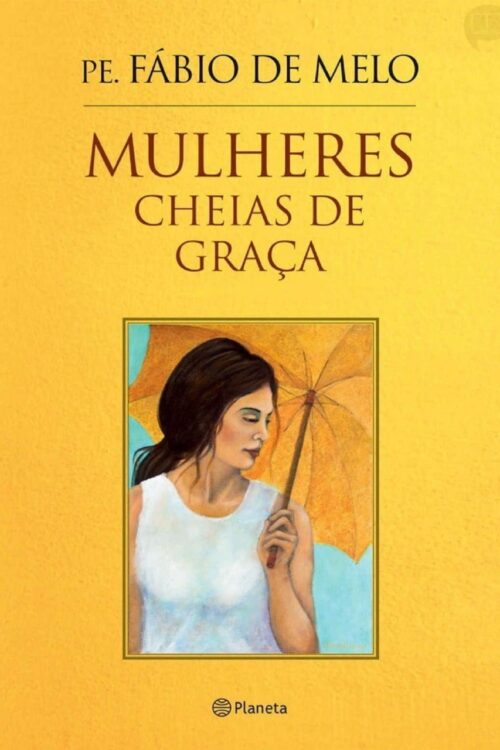 Mulheres cheias de graça - Pe. Fábio de Melo