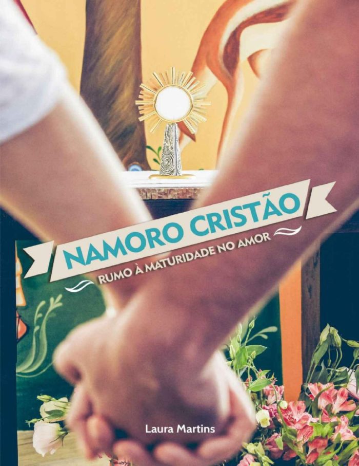 Namoro cristão Rumo à maturidade no amor - Laura Martins