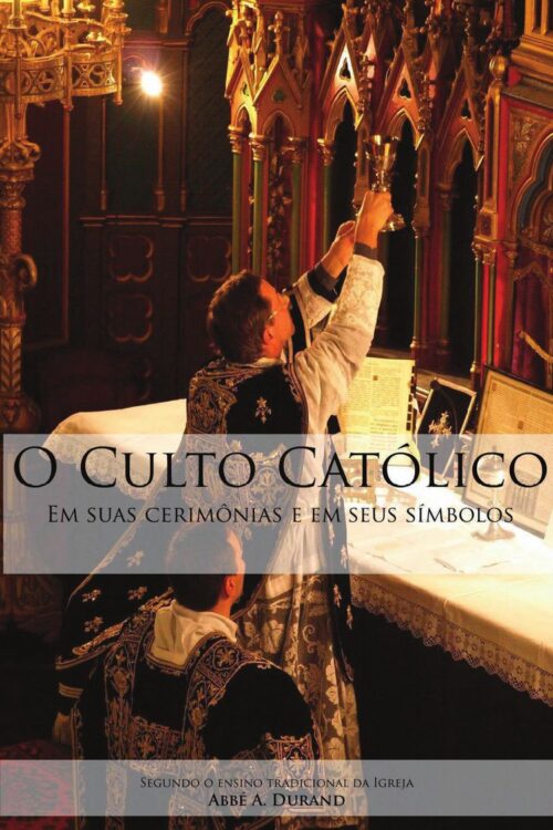 O Culto Católico em suas Cerimônias e em seus Símbolos - Abbé A. Durand