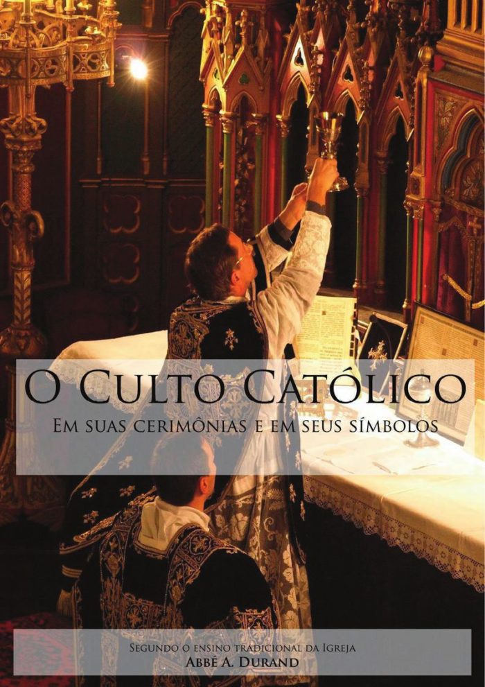 O Culto Católico em suas Cerimônias e em seus Símbolos - Abbé A. Durand