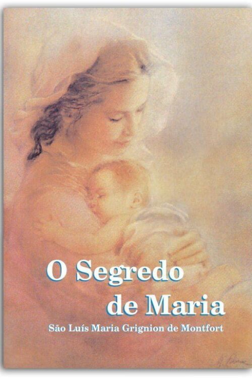 O Segredo De Maria - São Luís Maria Grignion de Montfort