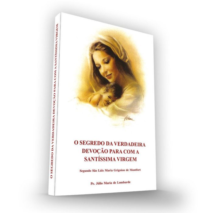 O Segredo da Verdadeira Devoção para com a SS. Virgem - São Luís Maria Grignion de Montfort