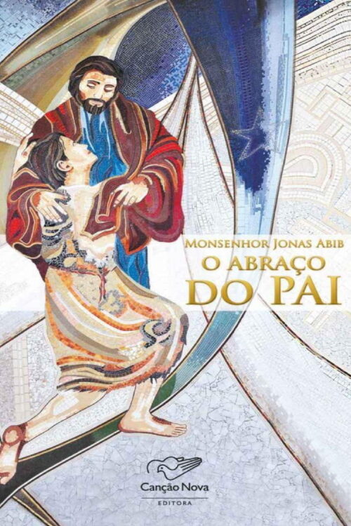 O abraço do Pai - Monsenhor Jonas Abib
