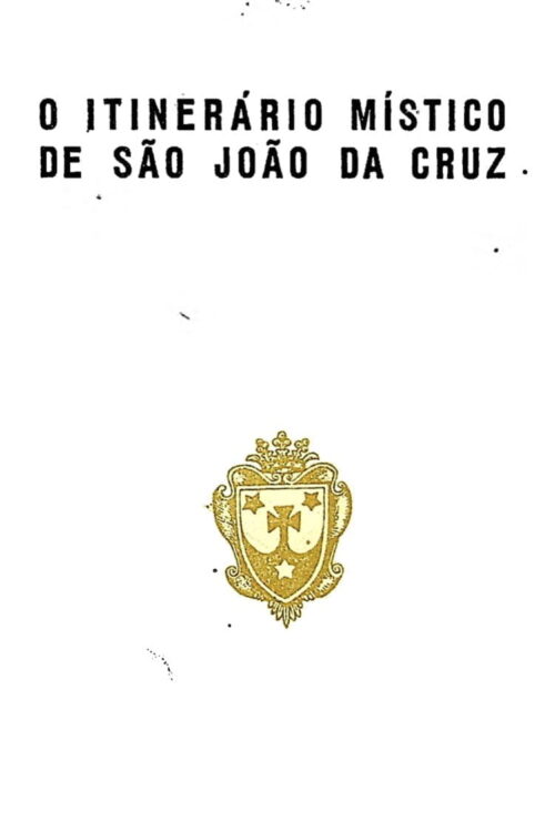 O itinerário místico de São João da Cruz - Padre Maurílio Teixeira-Leite Penido