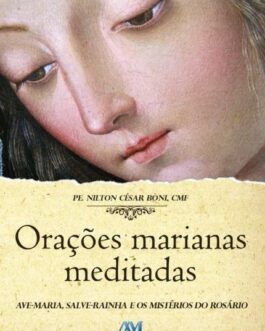 Orações Marianas Meditadas - Pe. Nilton César Boni