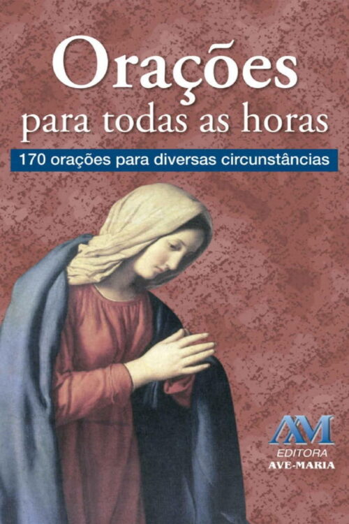 Orações para todas as horas 170 orações para diversas circunstâncias - Padre Luís Erlin CMF