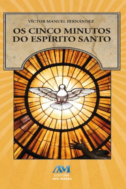 Os Cinco Minutos do Espírito Santo - Víctor Manuel Fernández