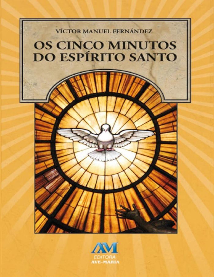 Os Cinco Minutos do Espírito Santo - Víctor Manuel Fernández