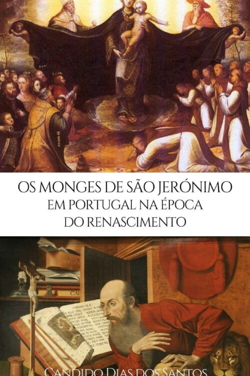 Os Monges de São Jerônimo em Portugal na Época do Renascimento - Candido Dias dos Santos