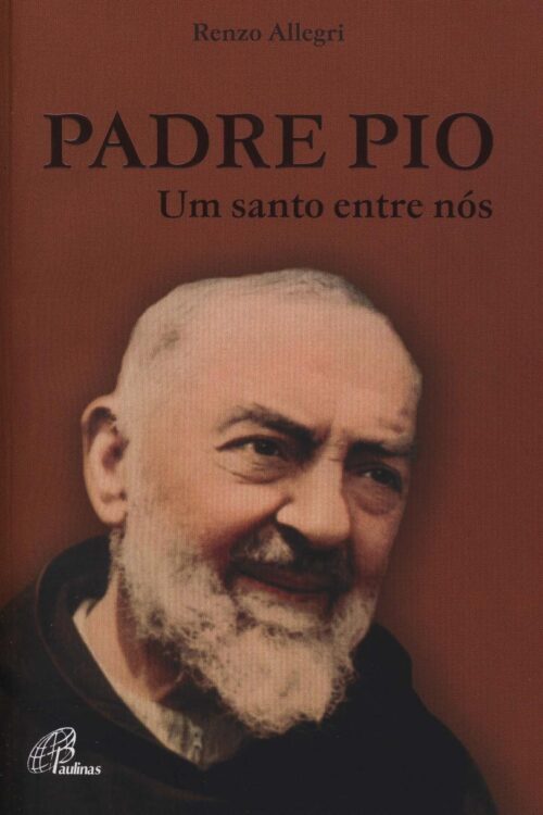 Padre Pio Um santo entre nós - Renzo Allegri