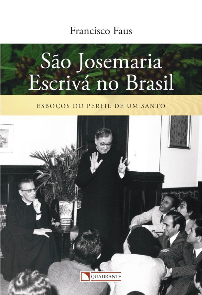São Josemaria Escrivá no Brasil - Esboços do perfil de um santo - Padre Francisco Faus