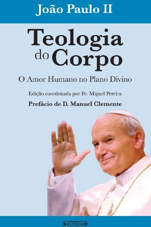Teologia do Corpo - O amor humano no plano divino (Catequeses) - São João Paulo II