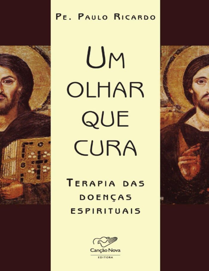 Um olhar que cura Terapia das doenças espirituais - Padre Paulo Ricardo