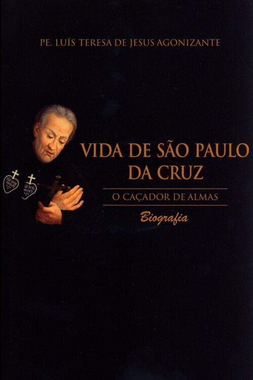 Vida De São Paulo Da Cruz - Pe. Luís Teresa de Jesus Agonizante