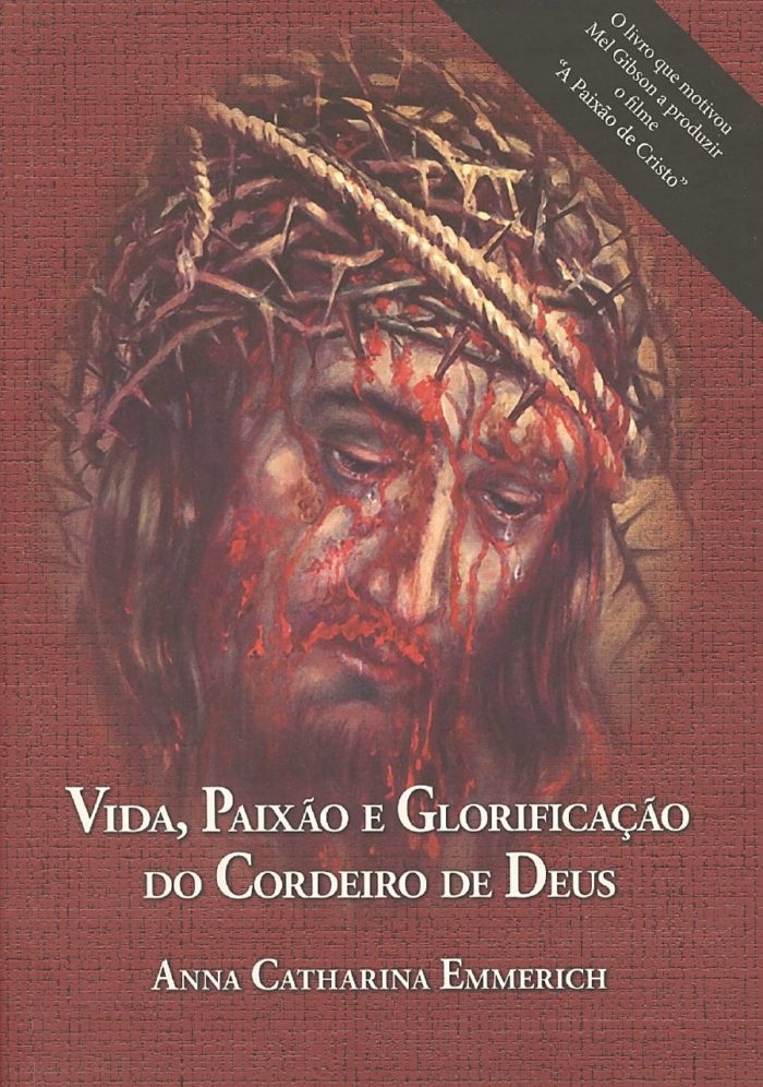 Vida, Paixão e Glorificação do Cordeiro de Deus - Anna Catharina Emmerich