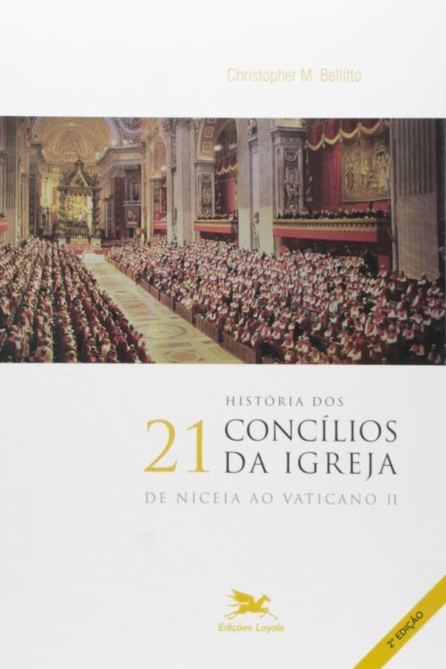 História dos 21 Concílios da Igreja De Niceia ao Vaticano II - Cristopher M. Bellitto