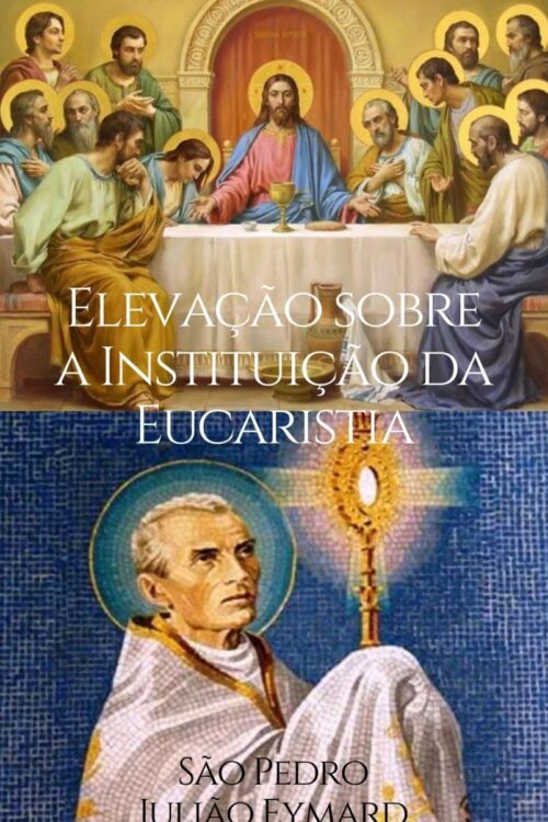 Elevação sobre a Instituição da Eucaristia - São Pedro Julião Eymard