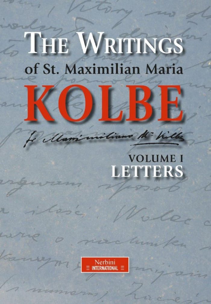 The Writings of St. Maximilian Maria Kolbe - Volume I - Letters - Maximilian Maria Kolbe