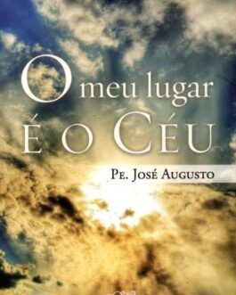 O Meu Lugar é o Céu - Pe José Augusto