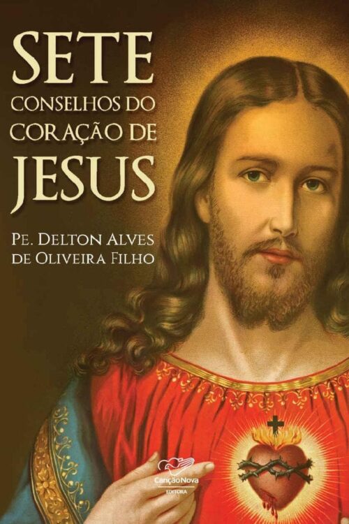Sete conselhos do coração de Jesus - Pe. Delton Alves Oliveira de Filho