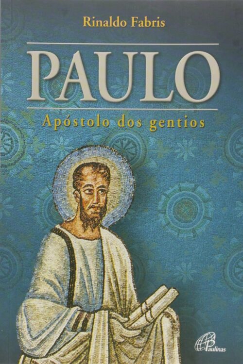 Paulo. Apóstolo dos Gentios - Rinaldo Fabris