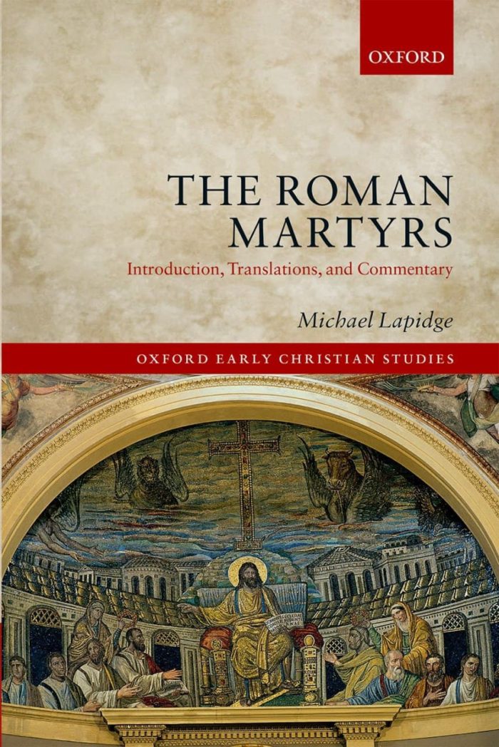 The Roman Martyrs Introduction, Translations, and Commentary (Oxford Early Christian Studies)