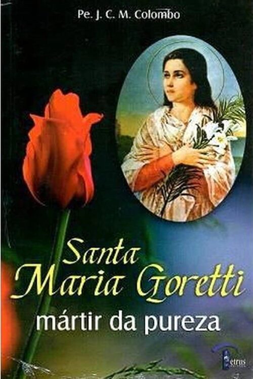 Santa Maria Goretti Mártir da Pureza - Padre J. C. M. Colombo