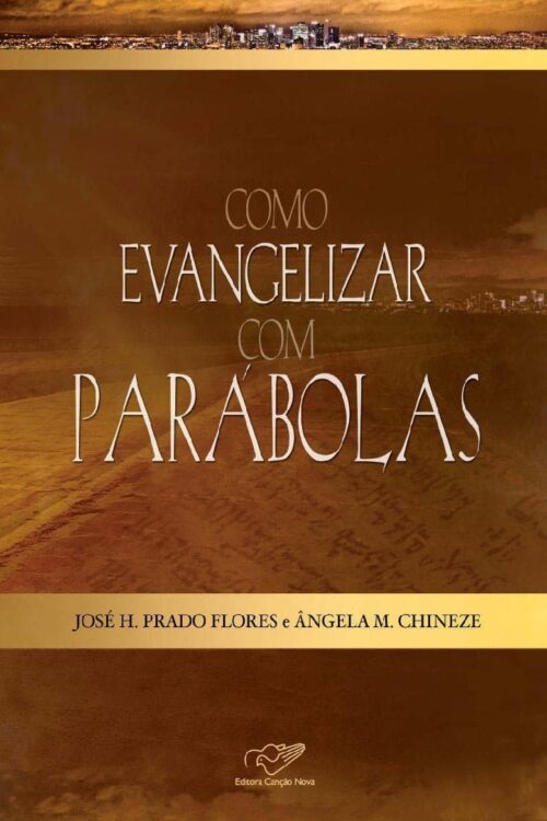 Como evangelizar com parábolas - José H. Prado Flores, Ângela M. Chineze