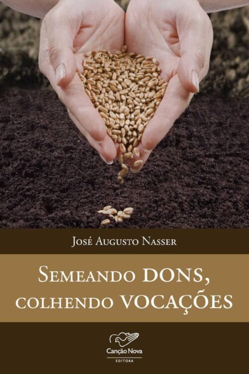 Semeando Dons, colhendo Vocações - José Augusto Nasser
