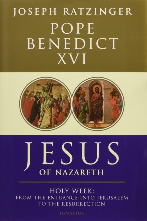 Jesus of Nazareth, Part Two Holy Week From the Entrance Into Jerusalem to the Resurrection - Joseph Ratzinger - Bento XVI