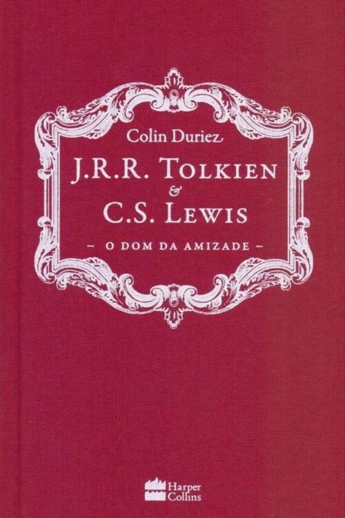 J R. R. Tolkien e C. S. Lewis O dom da Amizade - Colin Duriez