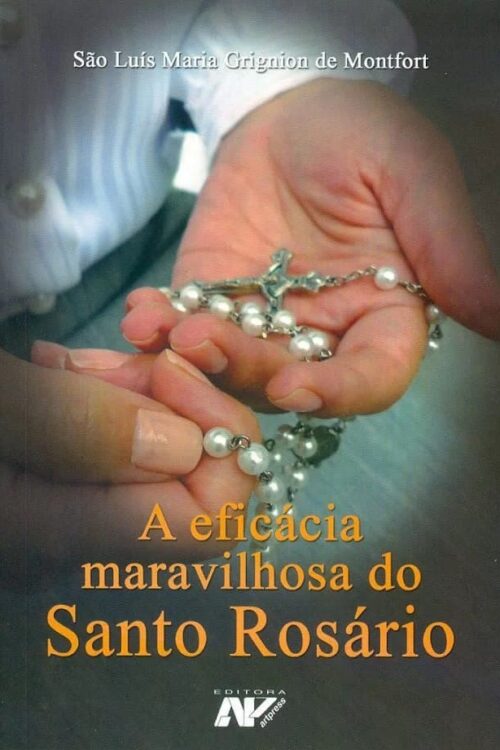 A Eficácia Maravilhosa Do Santo Rosário - São Luís Maria Grignion de Montfort