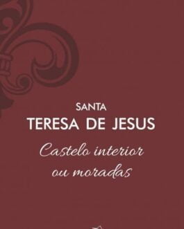 Castelo interior ou Moradas - Santa Teresa de Jesus