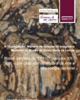 Nossa Senhora do O  “Ó” (séculos XIII  XIV) – Um caso raro na História da Arte e Museologia nacional (Vols. I e II) -  José Carlos de Castro Amorim