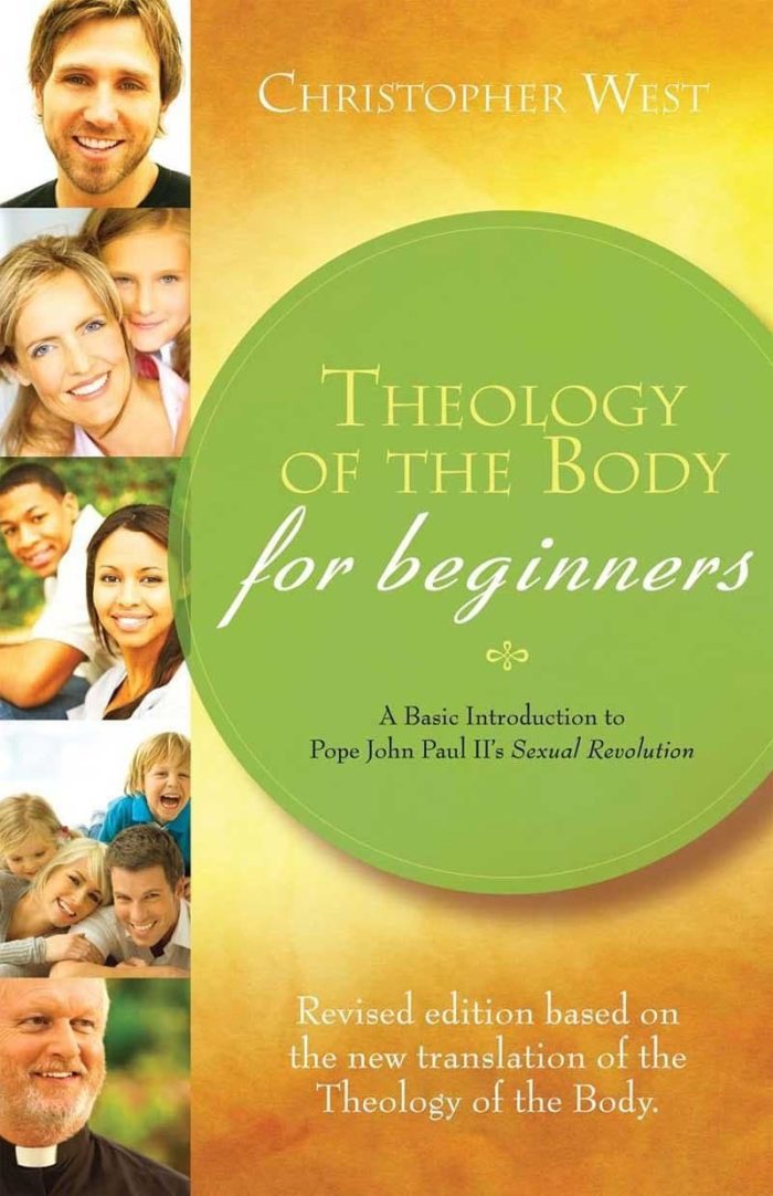 Theology of the Body for Beginners A Basic Introduction to Pope John Paul II s Sexual Revolution - Christopher West
