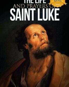 The Life and Prayers of Saint Luke - Wyatt North