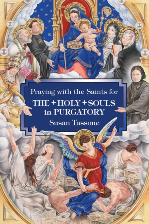 Praying with the Saints for the Holy Souls in Purgatory - Susan Tassone
