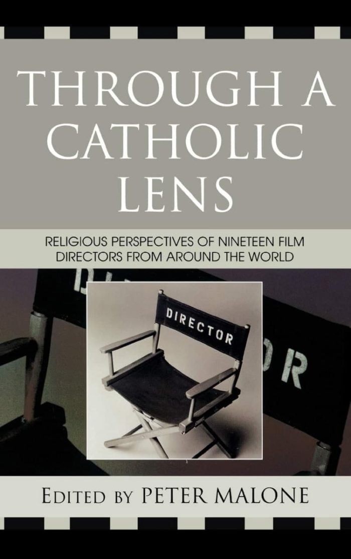 Through a Catholic Lens Religious Perspectives of 19 Film Directors from Around the World - Peter Malone