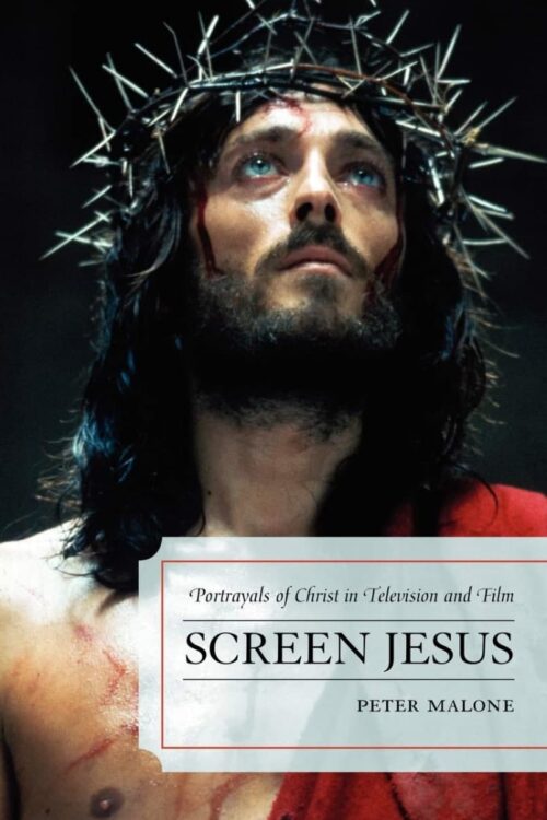 Screen Jesus Portrayals of Christ in Television and Film - Peter Malone