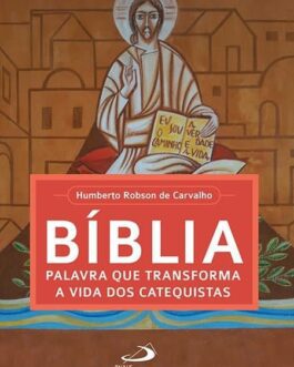 Bíblia, palavra que transforma a vida dos catequistas - Humberto Robson de Carvalho