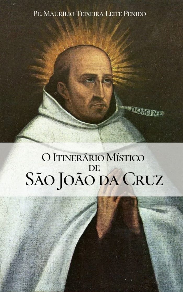 O Itinerário Místico de São João da Cruz - Pe. Maurílio Teixeira-Leite Penido