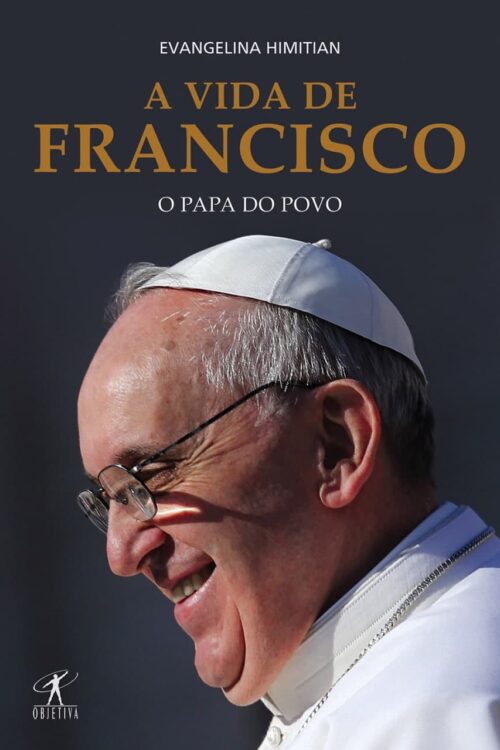 A Vida de Francisco O Papa do Povo - Evangelina Himitian