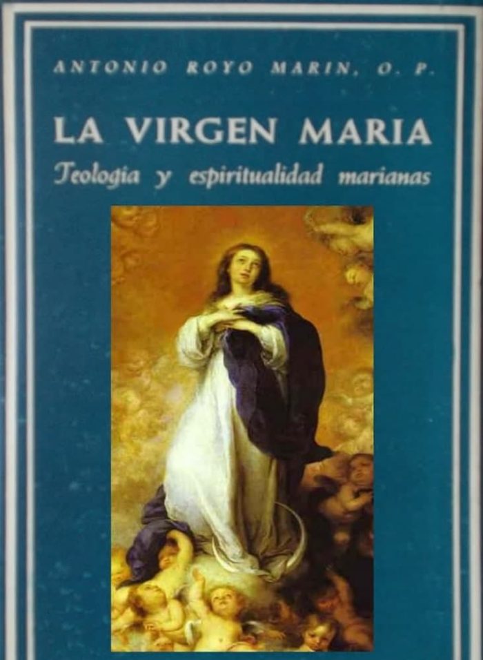 La Virgen María. Teología y espiritualidad marianas - Antonio Royo Marín